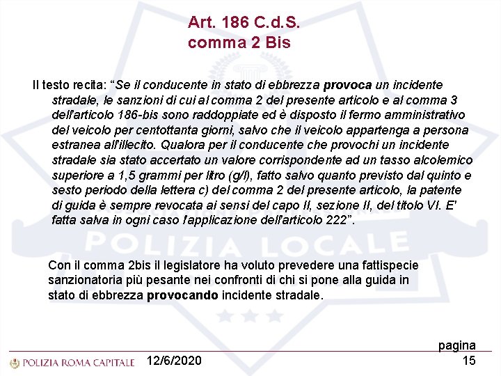 Art. 186 C. d. S. comma 2 Bis Il testo recita: “Se il conducente