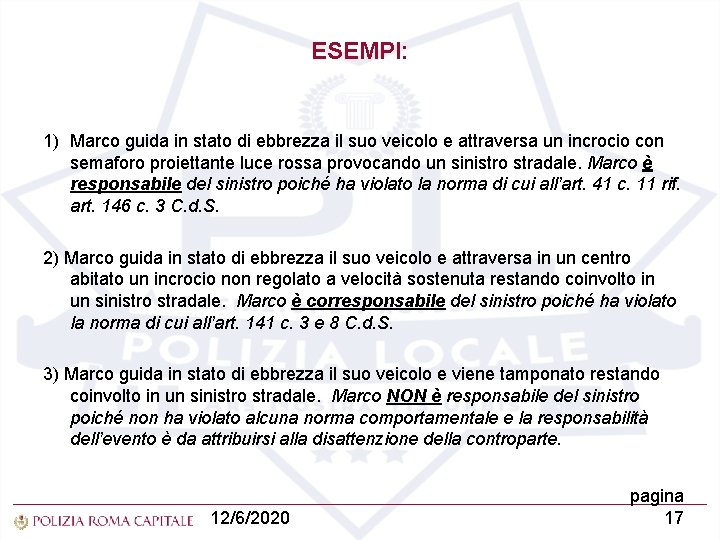 ESEMPI: 1) Marco guida in stato di ebbrezza il suo veicolo e attraversa un