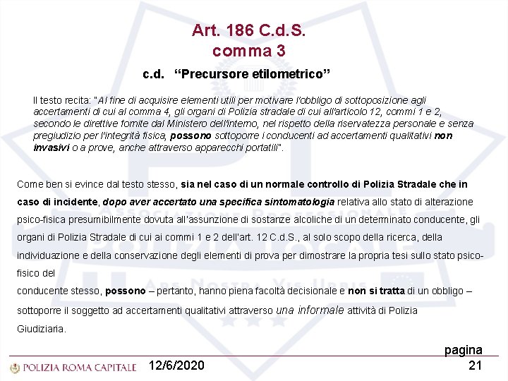 Art. 186 C. d. S. comma 3 c. d. “Precursore etilometrico” Il testo recita: