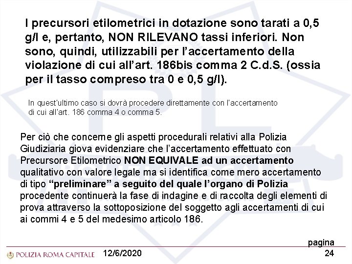 I precursori etilometrici in dotazione sono tarati a 0, 5 g/l e, pertanto, NON