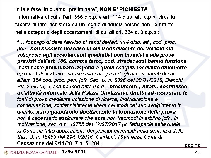 In tale fase, in quanto “preliminare”, NON E’ RICHIESTA l’informativa di cui all’art. 356