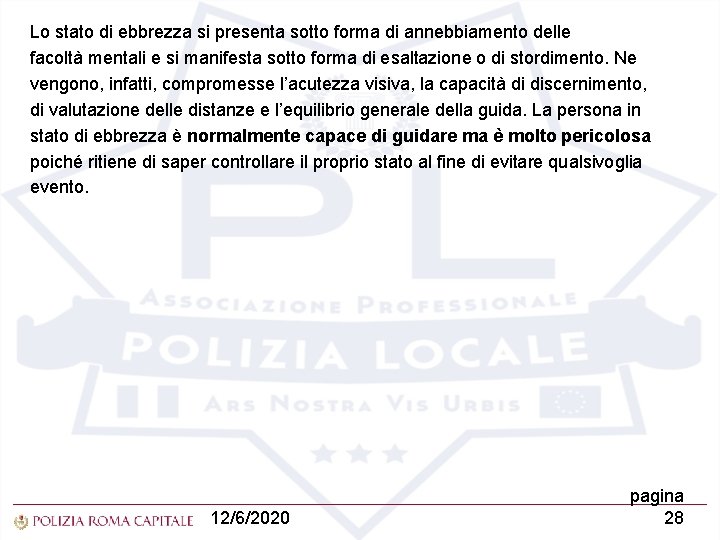 Lo stato di ebbrezza si presenta sotto forma di annebbiamento delle facoltà mentali e