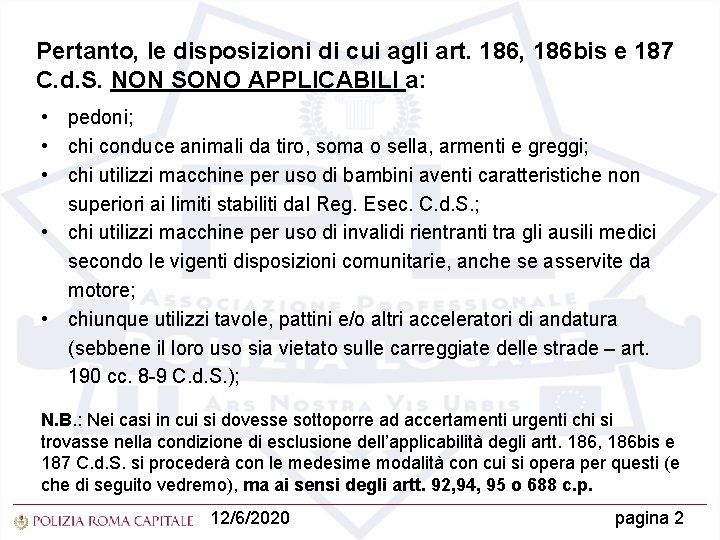 Pertanto, le disposizioni di cui agli art. 186, 186 bis e 187 C. d.