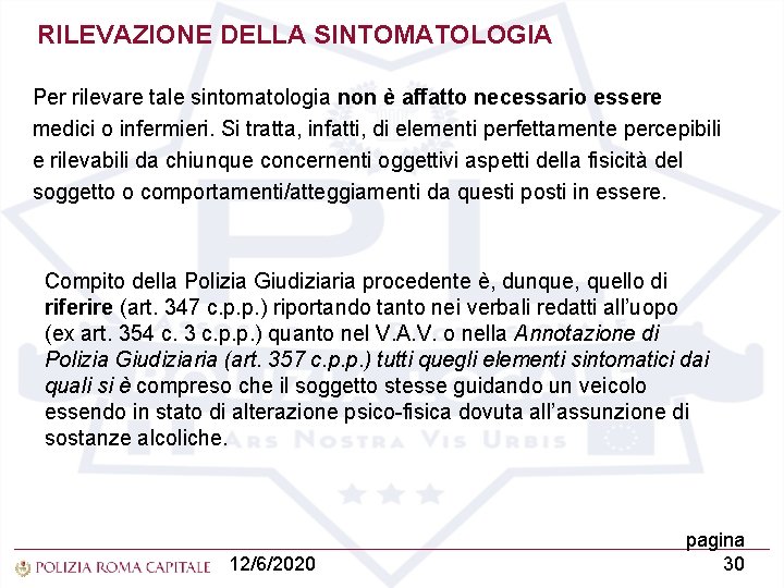 RILEVAZIONE DELLA SINTOMATOLOGIA Per rilevare tale sintomatologia non è affatto necessario essere medici o