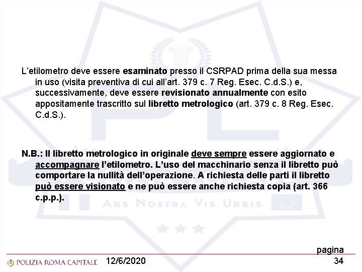 L’etilometro deve essere esaminato presso il CSRPAD prima della sua messa in uso (visita