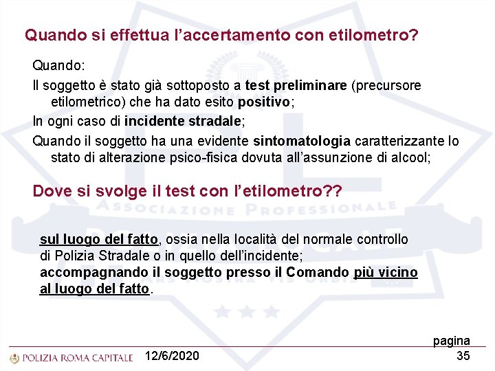 Quando si effettua l’accertamento con etilometro? Quando: Il soggetto è stato già sottoposto a