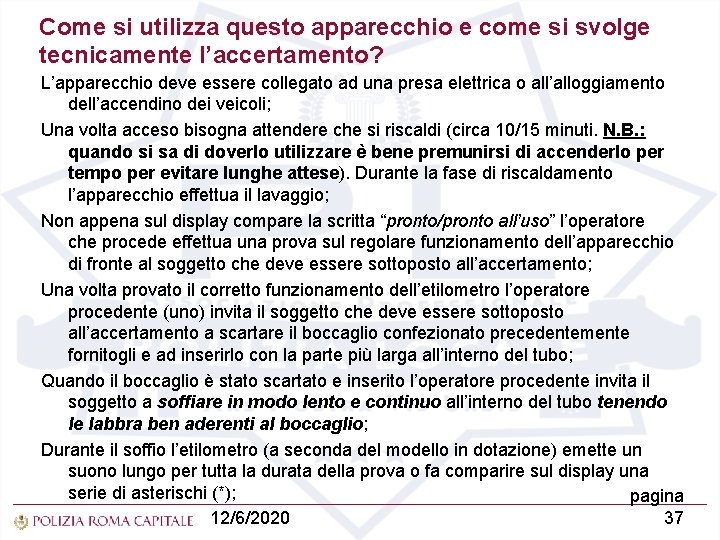 Come si utilizza questo apparecchio e come si svolge tecnicamente l’accertamento? L’apparecchio deve essere