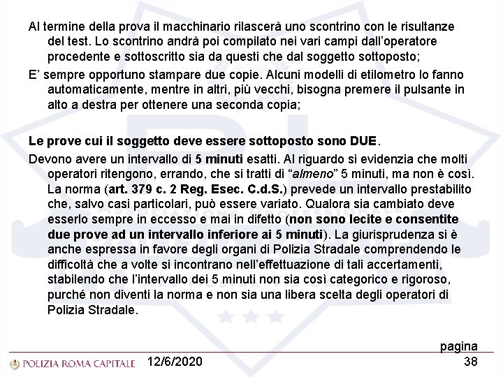 Al termine della prova il macchinario rilascerà uno scontrino con le risultanze del test.