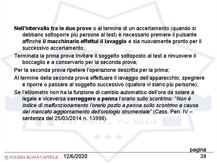Nell’intervallo tra le due prove o al termine di un accertamento (quando si debbano