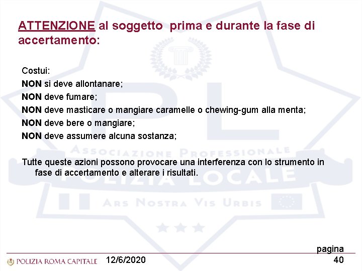 ATTENZIONE al soggetto prima e durante la fase di accertamento: Costui: NON si deve