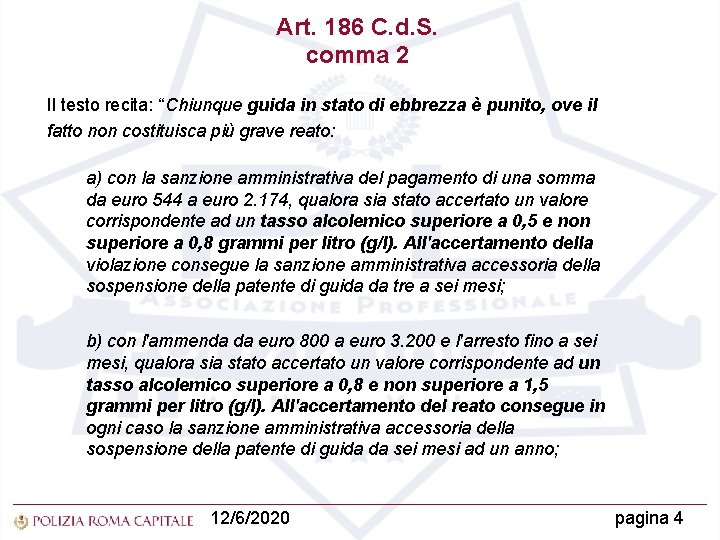 Art. 186 C. d. S. comma 2 Il testo recita: “Chiunque guida in stato