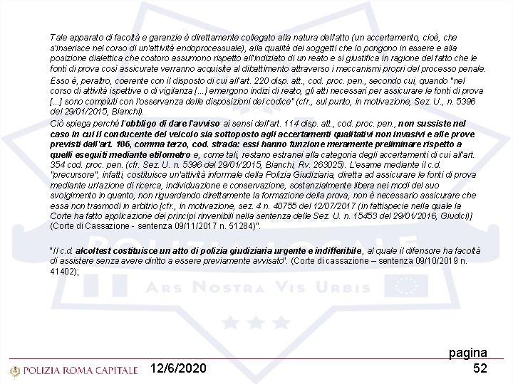 Tale apparato di facoltà e garanzie è direttamente collegato alla natura dell'atto (un accertamento,