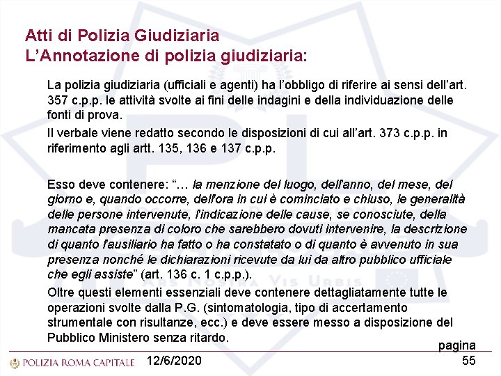 Atti di Polizia Giudiziaria L’Annotazione di polizia giudiziaria: La polizia giudiziaria (ufficiali e agenti)