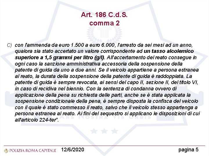 Art. 186 C. d. S. comma 2 C) con l'ammenda da euro 1. 500