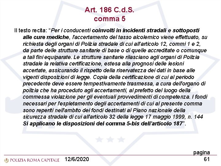 Art. 186 C. d. S. comma 5 Il testo recita: “Per i conducenti coinvolti