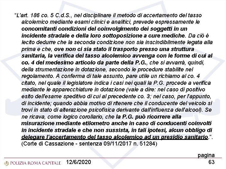  “L'art. 186 co. 5 C. d. S. , nel disciplinare il metodo di