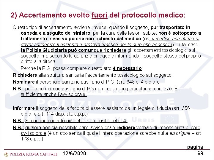 2) Accertamento svolto fuori del protocollo medico: Questo tipo di accertamento avviene, invece, quando