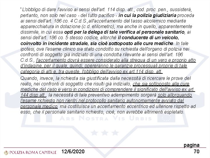 “L'obbligo di dare l'avviso ai sensi dell'art. 114 disp. att. , cod. proc. pen.