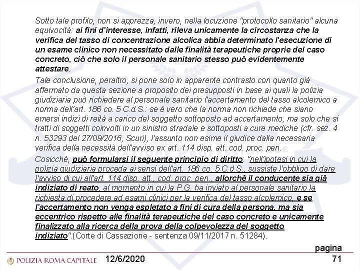 Sotto tale profilo, non si apprezza, invero, nella locuzione "protocollo sanitario" alcuna equivocità: ai