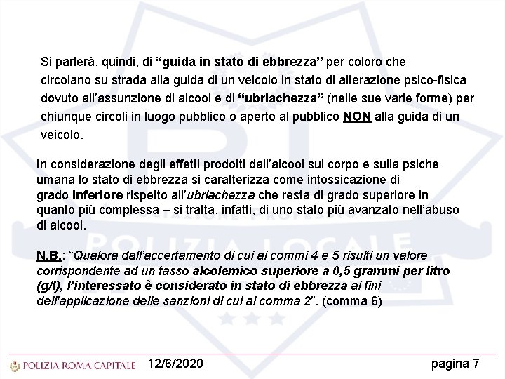 Si parlerà, quindi, di “guida in stato di ebbrezza” per coloro che circolano su