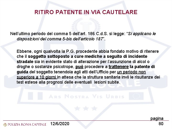 RITIRO PATENTE IN VIA CAUTELARE Nell’ultimo periodo del comma 5 dell’art. 186 C. d.