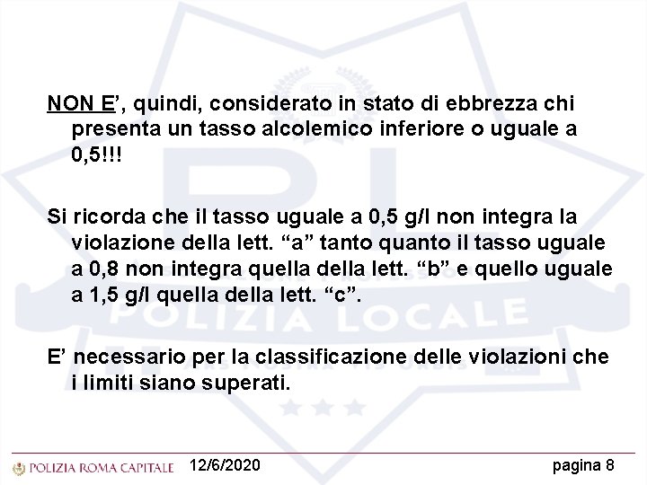 NON E’, quindi, considerato in stato di ebbrezza chi presenta un tasso alcolemico inferiore