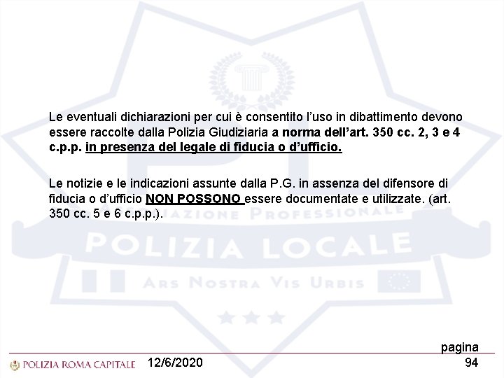 Le eventuali dichiarazioni per cui è consentito l’uso in dibattimento devono essere raccolte dalla