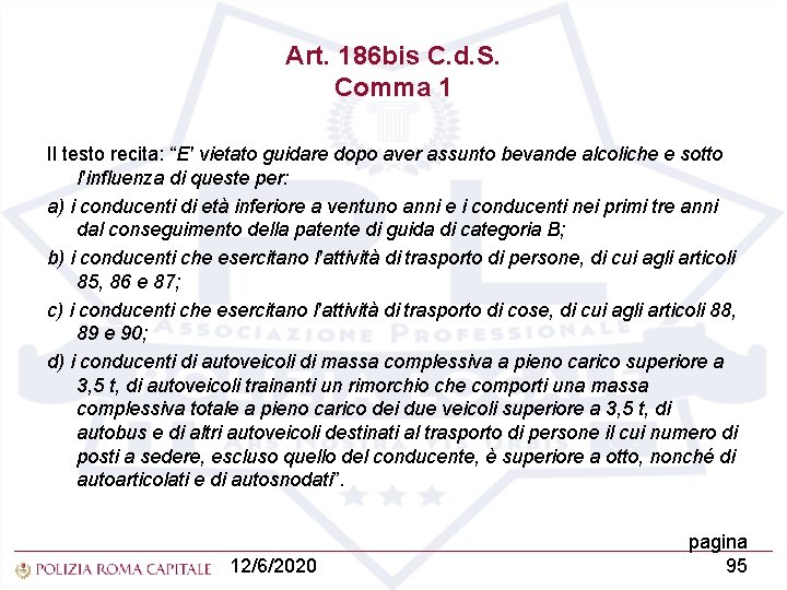 Art. 186 bis C. d. S. Comma 1 Il testo recita: “E' vietato guidare