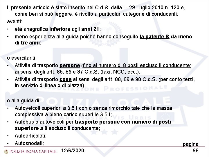 Il presente articolo è stato inserito nel C. d. S. dalla L. 29 Luglio