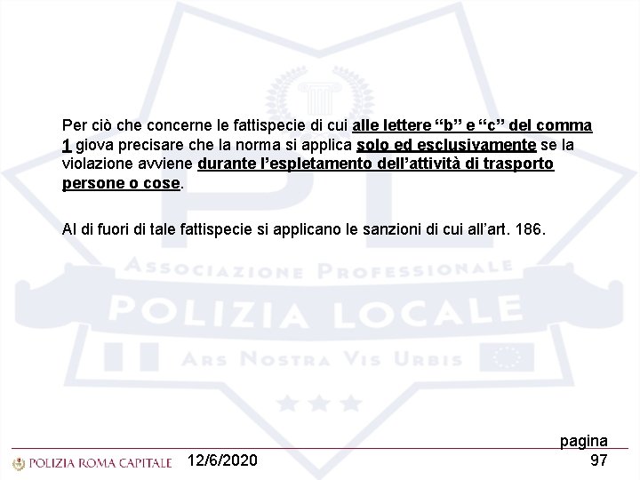 Per ciò che concerne le fattispecie di cui alle lettere “b” e “c” del