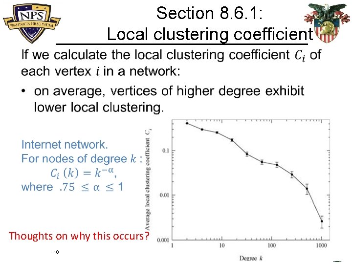 Section 8. 6. 1: Local clustering coefficient • Thoughts on why this occurs? 10