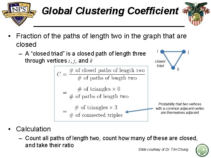 Global Clustering Coefficient • Fraction of the paths of length two in the graph