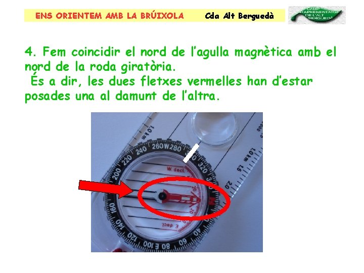 ENS ORIENTEM AMB LA BRÚIXOLA Cda Alt Berguedà 4. Fem coincidir el nord de