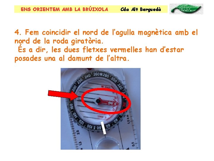 ENS ORIENTEM AMB LA BRÚIXOLA Cda Alt Berguedà 4. Fem coincidir el nord de