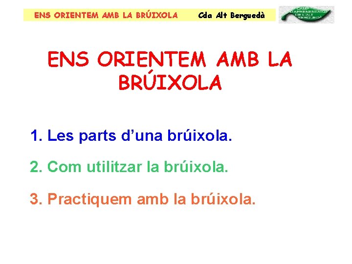 ENS ORIENTEM AMB LA BRÚIXOLA Cda Alt Berguedà ENS ORIENTEM AMB LA BRÚIXOLA 1.