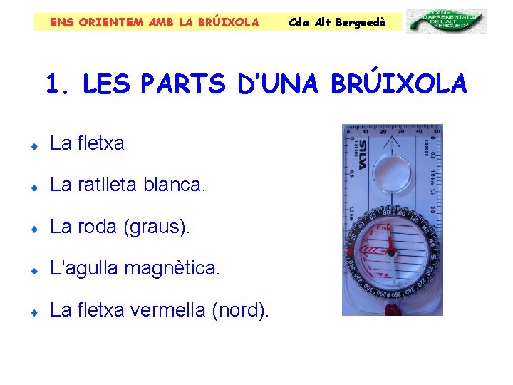 ENS ORIENTEM AMB LA BRÚIXOLA Cda Alt Berguedà 1. LES PARTS D’UNA BRÚIXOLA La