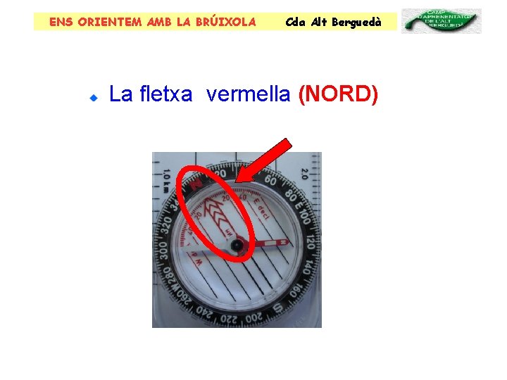 ENS ORIENTEM AMB LA BRÚIXOLA Cda Alt Berguedà La fletxa vermella (NORD) 