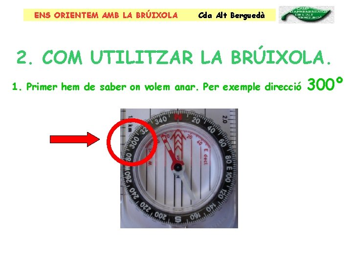 ENS ORIENTEM AMB LA BRÚIXOLA Cda Alt Berguedà 2. COM UTILITZAR LA BRÚIXOLA. 1.