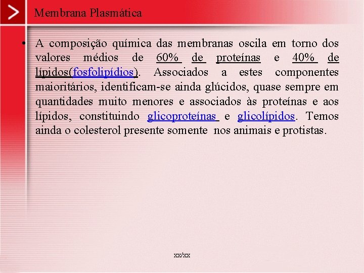 Membrana Plasmática • A composição química das membranas oscila em torno dos valores médios Membrana Plasmática • A composição química das membranas oscila em torno dos valores médios