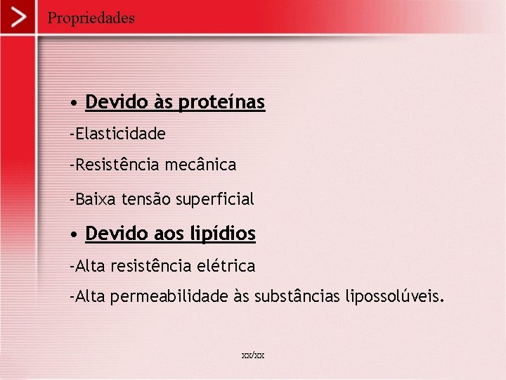 Propriedades • Devido às proteínas -Elasticidade -Resistência mecânica -Baixa tensão superficial • Devido aos