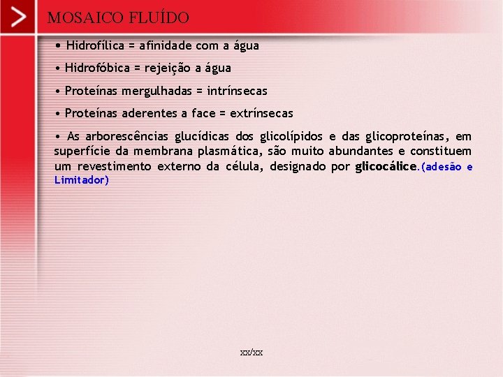 MOSAICO FLUÍDO • Hidrofílica = afinidade com a água • Hidrofóbica = rejeição a