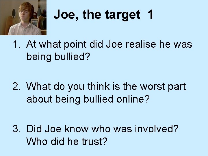 Joe, the target 1 1. At what point did Joe realise he was being