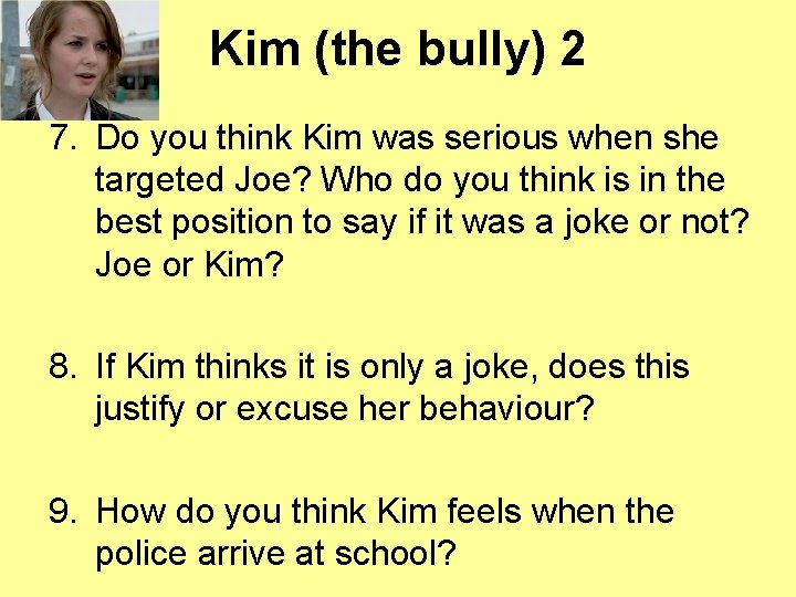 Kim (the bully) 2 7. Do you think Kim was serious when she targeted