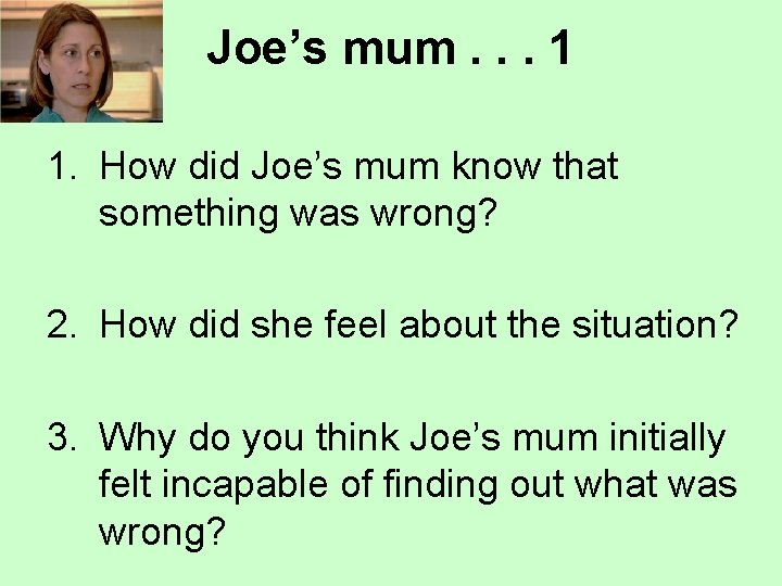 Joe’s mum. . . 1 1. How did Joe’s mum know that something was