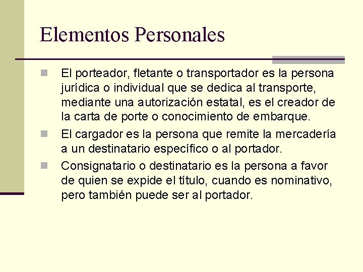 Elementos Personales n n n El porteador, fletante o transportador es la persona jurídica