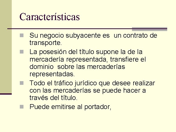 Características n Su negocio subyacente es un contrato de transporte. n La posesión del