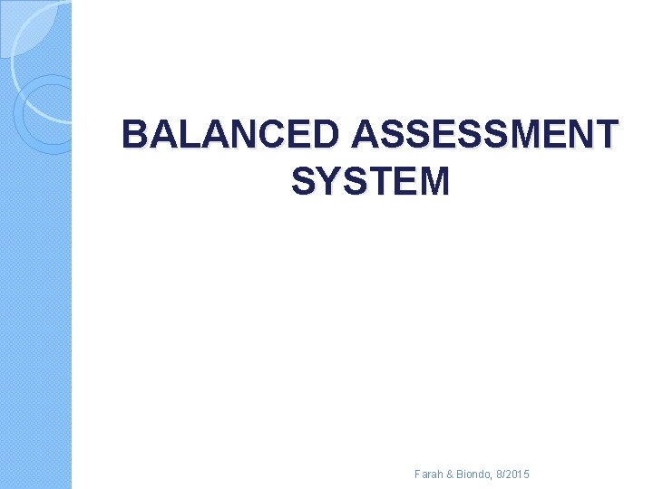 BALANCED ASSESSMENT SYSTEM Farah & Biondo, 8/2015 