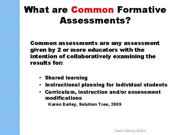 What are Common Formative Assessments? Common assessments are any assessment given by 2 or