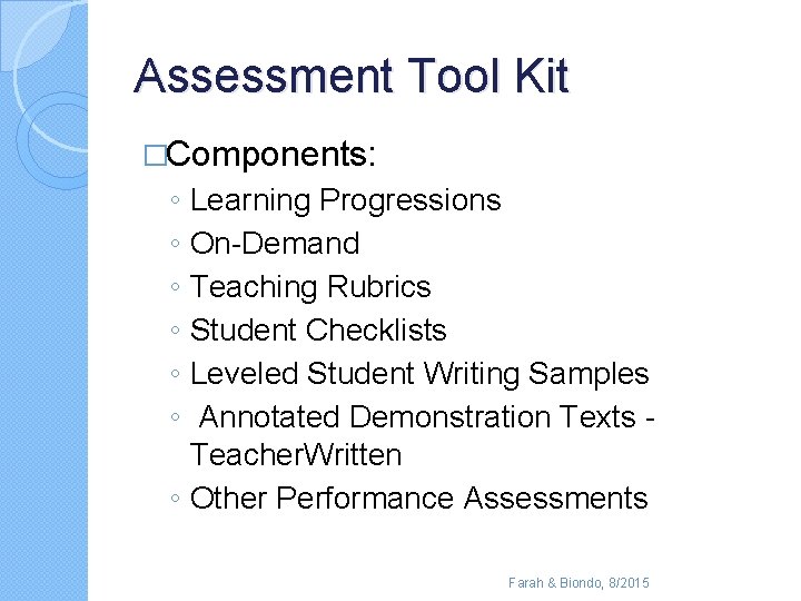 Assessment Tool Kit �Components: ◦ ◦ ◦ Learning Progressions On-Demand Teaching Rubrics Student Checklists