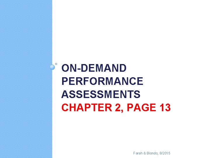 ON-DEMAND PERFORMANCE ASSESSMENTS CHAPTER 2, PAGE 13 Farah & Biondo, 8/2015 